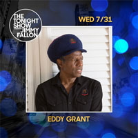 Wednesday 31st July 2019  Eddy Grant Will Be a Guest  on "The Tonight Show  Starring Jimmy Fallon"